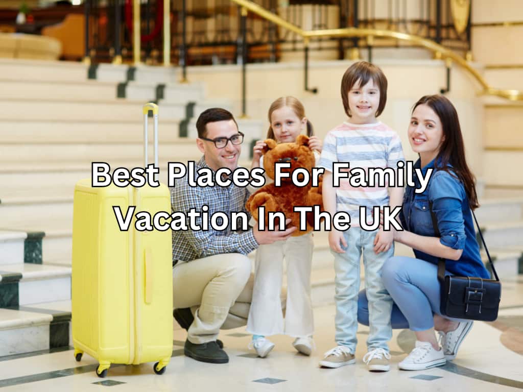Best Places For Family Vacation In The UK