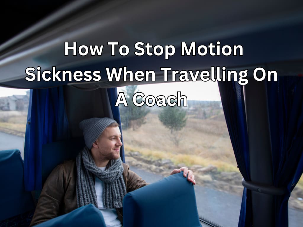  How To Stop Motion Sickness When Travelling On A Coach