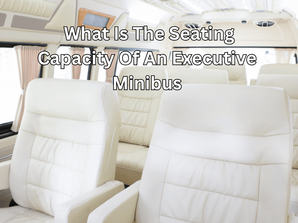 What Is The Seating Capacity Of An Executive Minibus